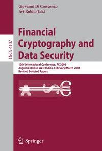 Financial Cryptography and Data Security: 10th International Conference, FC 2006 Anguilla, British West Indies, February 27 - March 2, 2006, Revised Selected Papers eBook