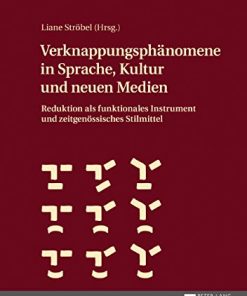 Verknappungsphänomene in Sprache, Kultur und neuen Medien: Reduktion als funktionales Instrument und zeitgenössisches Stilmittel eBook