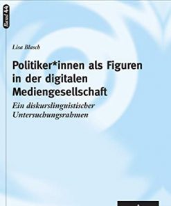 Politiker*innen als Figuren in der digitalen Mediengesellschaft: Ein diskurslinguistischer Untersuchungsrahmen eBook