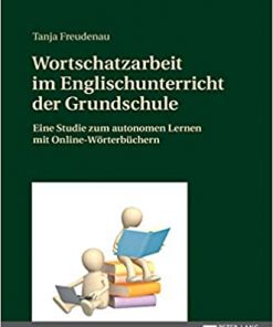Wortschatzarbeit im Englischunterricht der Grundschule: Eine Studie zum autonomen Lernen mit Online-Wörterbüchern eBook