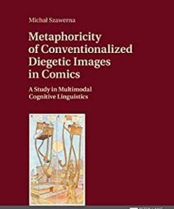 Metaphoricity of Conventionalized Diegetic Images in Comics: A Study in Multimodal Cognitive Linguistics eBook