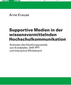 Supportive Medien in der wissensvermittelnden Hochschulkommunikation: Analysen des Handlungszwecks von Kreidetafel, OHP, PPT und Interactive Whiteboard eBook
