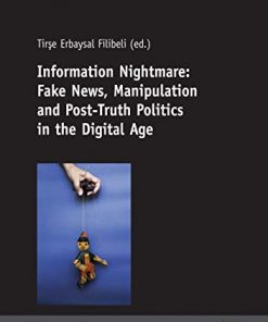nformation Nightmare: Fake News, Manipulation and Post-Truth Politics in the Digital Age eBook