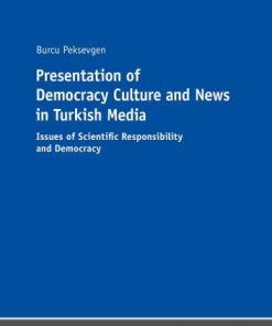 Presentation of Democracy Culture and News in Turkish Media: Issues of Scientific Responsibility and Democracy eBook