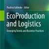 EcoProduction and Logistics: Emerging Trends and Business Practices eBook