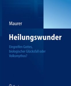Heilungswunder Eingreifen: Gottes, biologischer Glücksfall oder Volksmythos? eBook