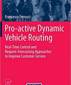 Pro-active Dynamic Vehicle Routing: Real-Time Control and Request-Forecasting Approaches to Improve Customer Service eBook