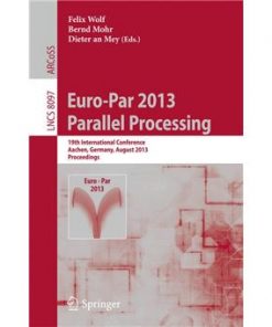 Euro-Par 2013: Parallel Processing 19th International Conference, Aachen, Germany, August 26-30, 2013, Proceedings eBook