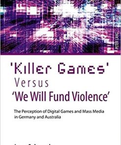 Killer Games Versus We Will Fund Violence: The Perception of Digital Games and Mass Media in Germany and Australia eBook