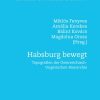 Habsburg bewegt: Topografien der Österreichisch-Ungarischen Monarchie eBook