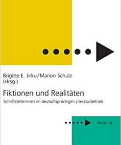 Fiktionen und Realitäten: Schriftstellerinnen im deutschsprachigen Literaturbetrieb eBook