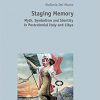 Staging Memory: Myth, Symbolism and Identity in Postcolonial Italy and Libya eBook