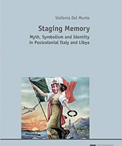 Staging Memory: Myth, Symbolism and Identity in Postcolonial Italy and Libya eBook