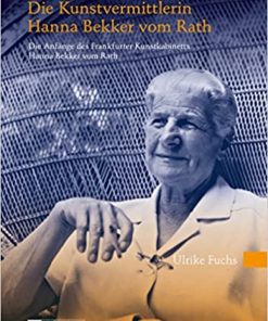 Die Kunstvermittlerin Hanna Bekker vom Rath: Die Anfänge des Frankfurter Kunstkabinetts Hanna Bekker vom Rath- 2., überarbeitete Auflage eBook