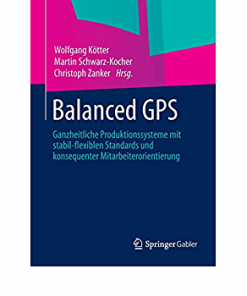 Balanced GPS: Ganzheitliche Produktionssysteme mit stabil-flexiblen Standards und konsequenter Mitarbeiterorientierung eBook