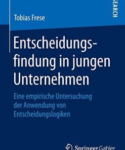 Entscheidungsfindung in jungen Unternehmen: Eine empirische Untersuchung der Anwendung von Entscheidungslogiken eBook