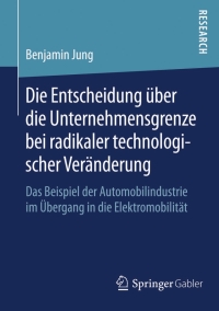 Die Entscheidung über die Unternehmensgrenze bei radikaler technologischer Veränderung: Das Beispiel der Automobilindustrie im Übergang in die Elektromobilität eBook