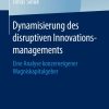 Dynamisierung des disruptiven Innovationsmanagements: Eine Analyse konzerneigener Wagniskapitalgeber eBook