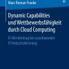 Dynamic Capabilities und Wettbewerbsfähigkeit durch Cloud Computing: IT-Wertbeitrag bei zunehmender IT-Industrialisierung eBook