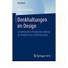 Denkhaltungen im Design: Systembasierte Produktentwicklung am Beispiel eines Schuhkonzeptes eBook