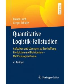 Quantitative Logistik-Fallstudien: Aufgaben und Lösungen zu Beschaffung, Produktion und Distribution – Mit Planungssoftware eBook