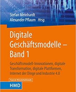 Digitale Geschäftsmodelle – Band 1: Geschäftsmodell-Innovationen, digitale Transformation, digitale Plattformen, Internet der Dinge und Industrie 4.0 eBook