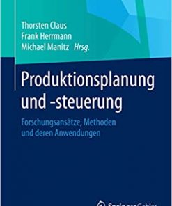 Produktionsplanung und –steuerung: Forschungsansätze, Methoden und deren Anwendungen eBook