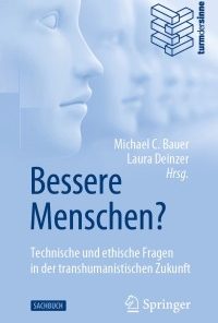 Bessere Menschen? Technische und ethische Fragen in der transhumanistischen Zukunft eBook