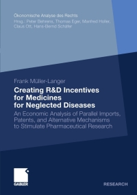 Creating R&D Incentives for Medicines for Neglected Diseases: An Economic Analysis of Parallel Imports, Patents, and Alternative Mechanisms to Stimulate Pharmaceutical Research eBook