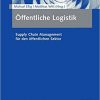 Öffentliche Logistik: Supply Chain Management für den öffentlichen Sektor eBook