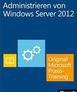 Administrieren von Windows Server 2012 - Original Microsoft Praxistraining (Buch + E-Book): Praktisches Selbststudium eBook