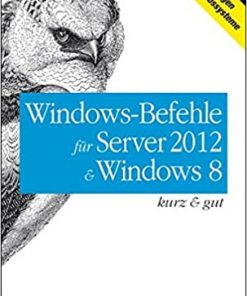 Windows-Befehle für Server 2012 & Windows 8 kurz & gut eBook