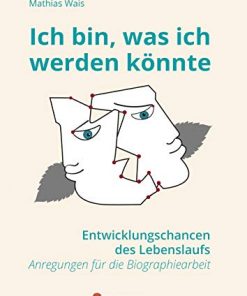 Ich bin, was ich werden könnte: Entwicklungschancen des Lebenslaufs - Anregungen für die Biographiearbeit eBook