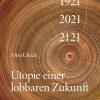 Utopie einer lobbaren Zukunft: Zeitfelder 1921 – 2021 – 2121 eBook