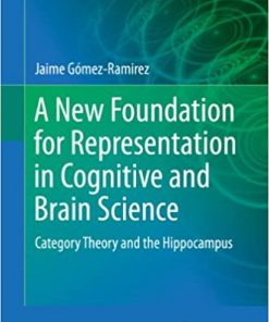 A New Foundation for Representation in Cognitive and Brain Science: Category Theory and the Hippocampus eBook