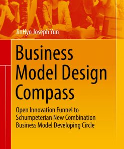 Business Model Design Compass: Open Innovation Funnel to Schumpeterian New Combination Business Model Developing Circle eBook