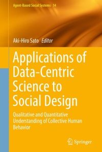 Applications of Data-Centric Science to Social Design: Qualitative and Quantitative Understanding of Collective Human Behavior eBook