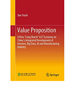 Value Proposition: A New “Long March” & E³ Economy on China’s Integrated Development of Internet, Big Data, AI and Manufacturing Industry eBook