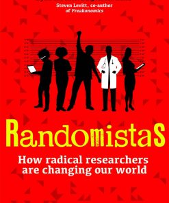 Randomistas: How Radical Researchers Are Changing Our World eBook