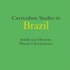 Curriculum Studies in Brazil: Intellectual Histories, Present Circumstances eBook