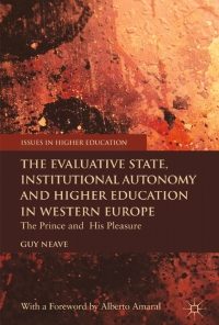 The Evaluative State, Institutional Autonomy and Re-engineering Higher Education in Western Europe: The Prince and His Pleasure eBook