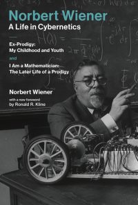 Norbert Wiener#A Life in Cybernetics Ex-Prodigy: My Childhood and Youth and I Am a Mathematician: The Later Life of a Prodigy eBook