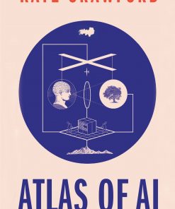 The Atlas of AI: Power, Politics, and the Planetary Costs of Artificial Intelligence eBook