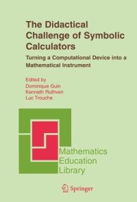 The Didactical Challenge of Symbolic Calculators: Turning a Computational Device into a Mathematical Instrument eBook