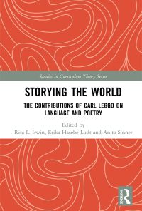 Storying the World: The Contributions of Carl Leggo on Language and Poetry eBook