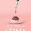 Automation and Utopia: Human Flourishing in a World without Work eBook