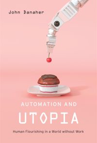 Automation and Utopia: Human Flourishing in a World without Work eBook