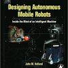 Designing Autonomous Mobile Robots: Inside the Mind of an Intelligent Machine eBook