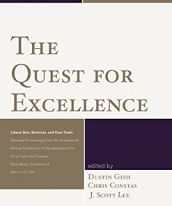 The Quest for Excellence: Liberal Arts, Sciences, and Core Texts. Selected Proceedings from the Seventeenth Annual Conference of the Association for Core Texts and Courses eBook