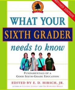 What Your Sixth Grader Needs to Know: Fundamentals of a Good Sixth-Grade Education, Revised Edition eBook